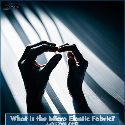 What is the Micro Elastic Fabric?