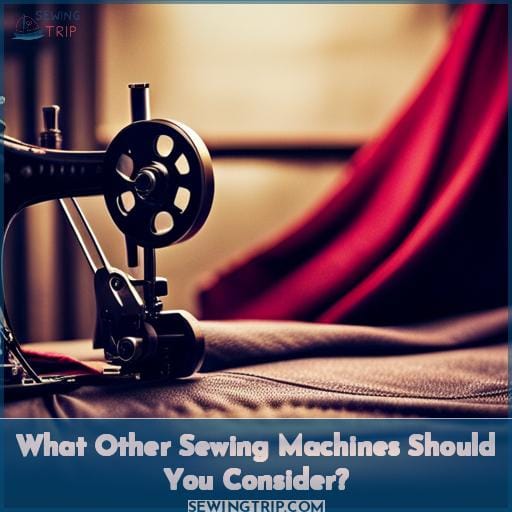 What Other Sewing Machines Should You Consider? What Other Sewing Machines Should You Consider?