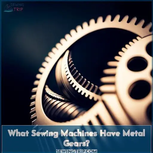 What Sewing Machines Have Metal Gears?