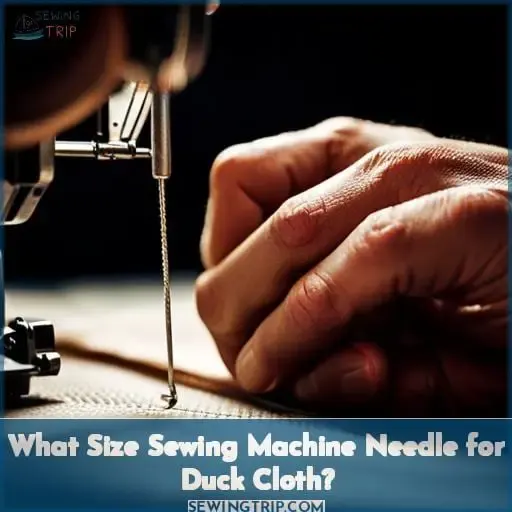 What Size Sewing Machine Needle for Duck Cloth?