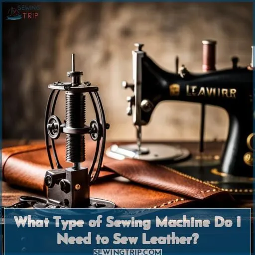 What Type of Sewing Machine Do I Need to Sew Leather