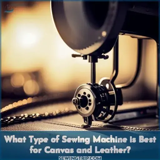 What Type of Sewing Machine is Best for Canvas and Leather?