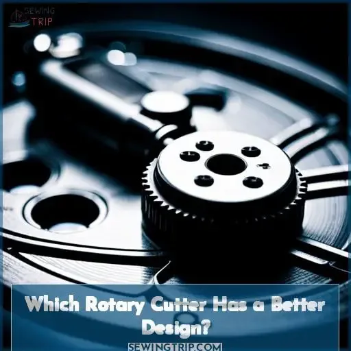 Which Rotary Cutter Has a Better Design?