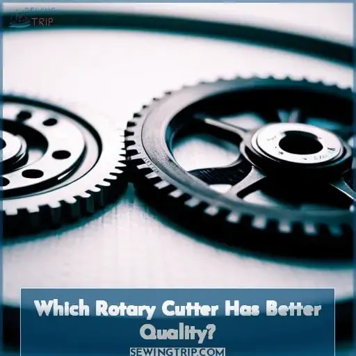 Which Rotary Cutter Has Better Quality?