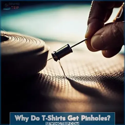 Why Do T-Shirts Get Pinholes?