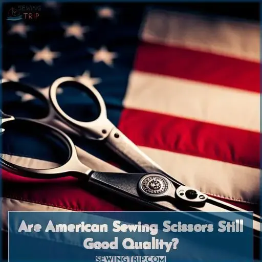 Are American Sewing Scissors Still Good Quality
