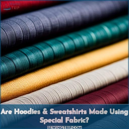 Are Hoodies & Sweatshirts Made Using Special Fabric