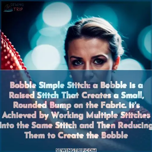 Bobble Simple Stitch: a Bobble is a Raised Stitch That Creates a Small, Rounded Bump on the Fabric. It