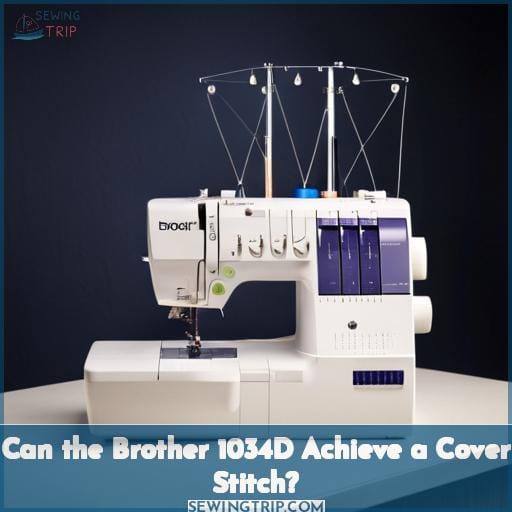 Can the Brother 1034D Achieve a Cover Stitch