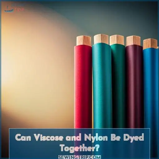 Can Viscose and Nylon Be Dyed Together