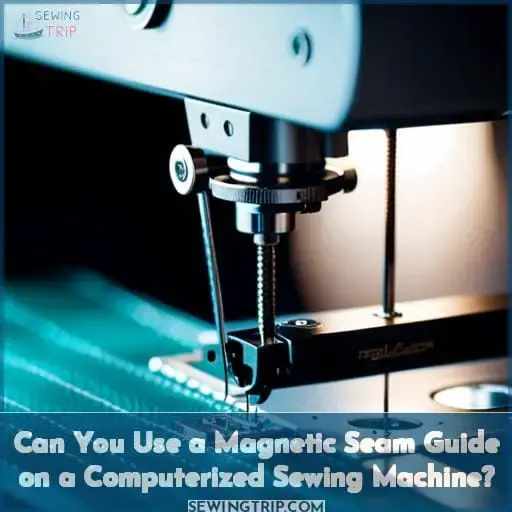 Can You Use a Magnetic Seam Guide on a Computerized Sewing Machine
