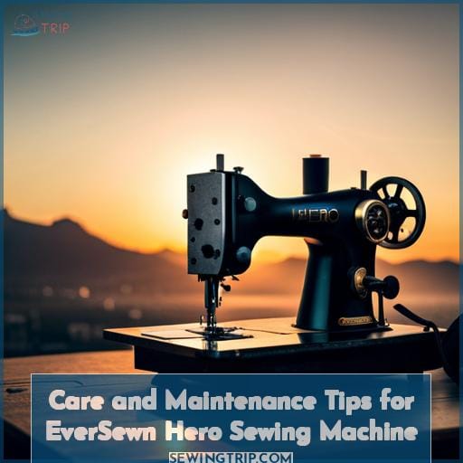 Care and Maintenance Tips for EverSewn Hero Sewing Machine