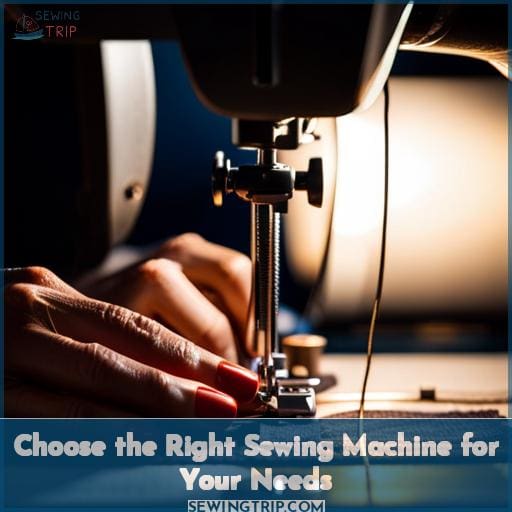 Choose the Right Sewing Machine for Your Needs