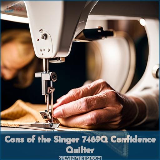 Cons of the Singer 7469Q Confidence Quilter