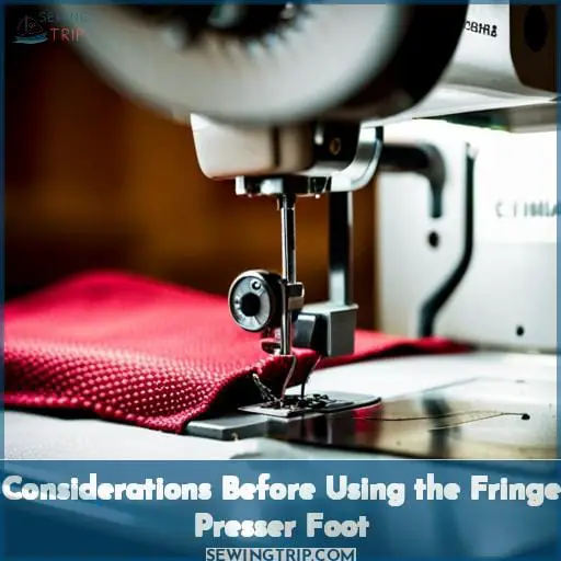 Considerations Before Using the Fringe Presser Foot