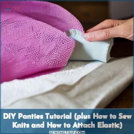 DIY Panties Tutorial (plus How to Sew Knits and How to Attach Elastic)