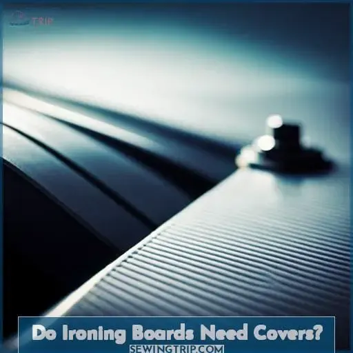 Do Ironing Boards Need Covers
