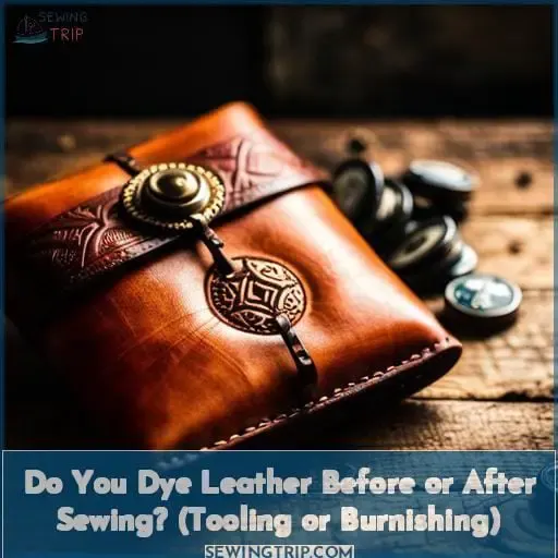 Do You Dye Leather Before or After Sewing? (Tooling or Burnishing)