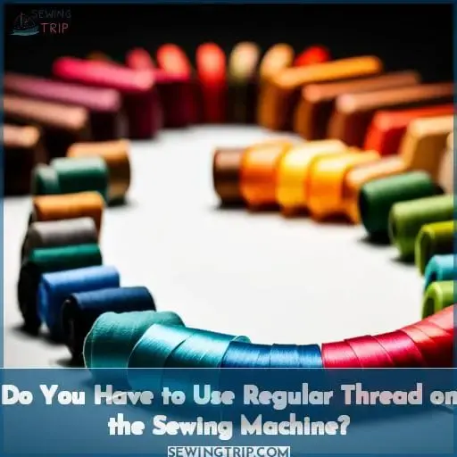 Do You Have to Use Regular Thread on the Sewing Machine