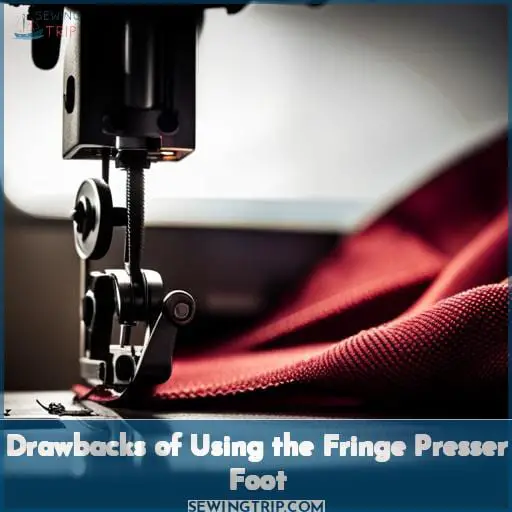 Drawbacks of Using the Fringe Presser Foot