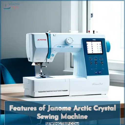 Features of Janome Arctic Crystal Sewing Machine