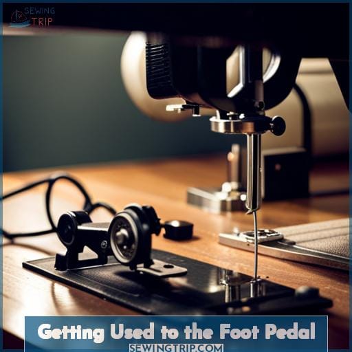 Getting Used to the Foot Pedal