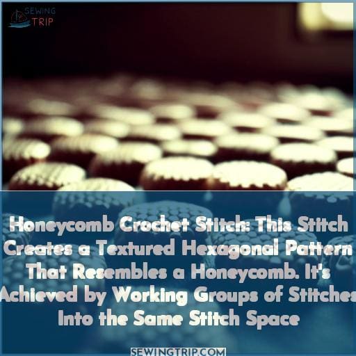 Honeycomb Crochet Stitch: This Stitch Creates a Textured Hexagonal Pattern That Resembles a Honeycomb. It