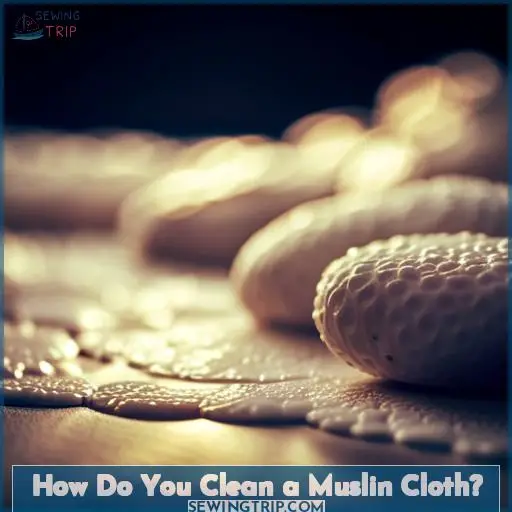 How Do You Clean a Muslin Cloth