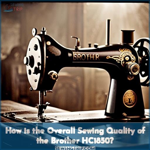 How is the Overall Sewing Quality of the Brother HC1850