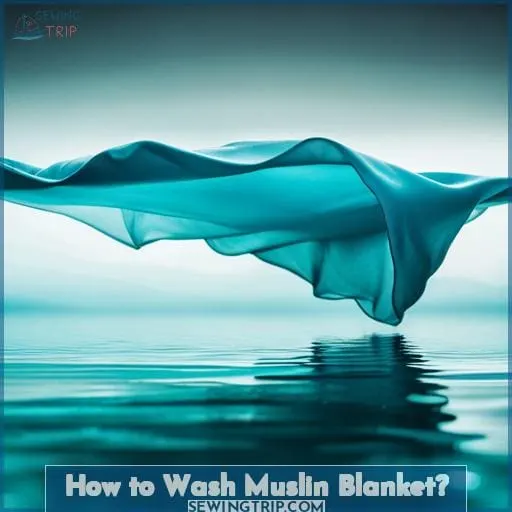 How to Wash Muslin Blanket