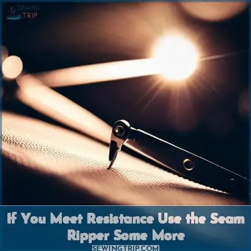 If You Meet Resistance Use the Seam Ripper Some More