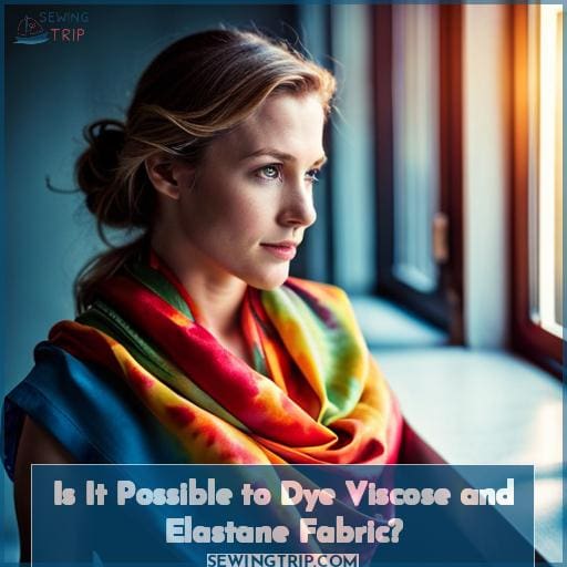 Is It Possible to Dye Viscose and Elastane Fabric