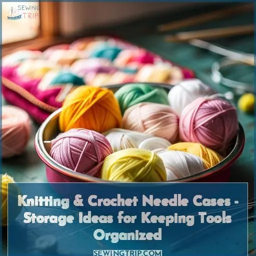 knitting crochet needle cases and storage