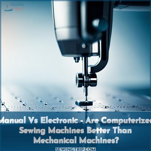 Manual Vs Electronic - Are Computerized Sewing Machines Better Than Mechanical Machines
