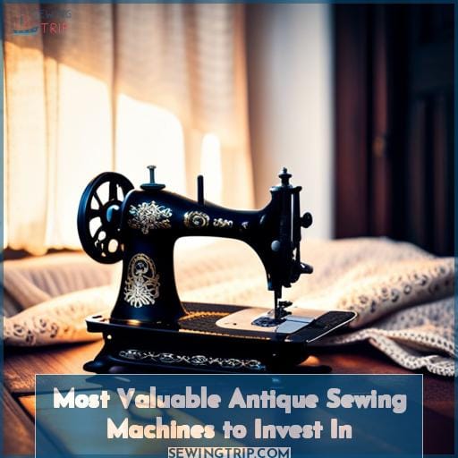 Most Valuable Antique Sewing Machines to Invest In