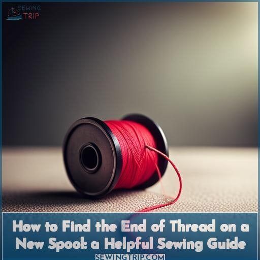 How to Find the End of Thread on a New Spool A Helpful Sewing Guide