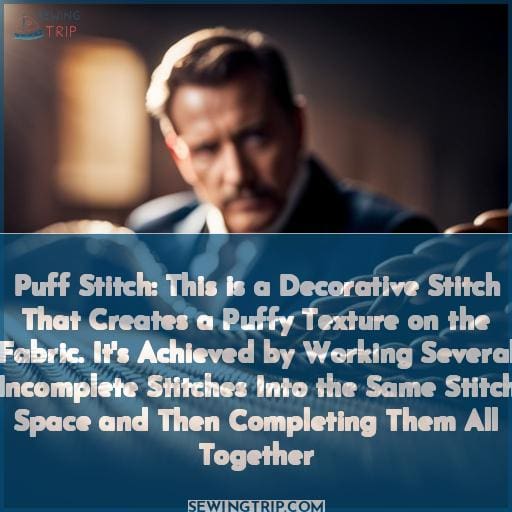 Puff Stitch: This is a Decorative Stitch That Creates a Puffy Texture on the Fabric. It