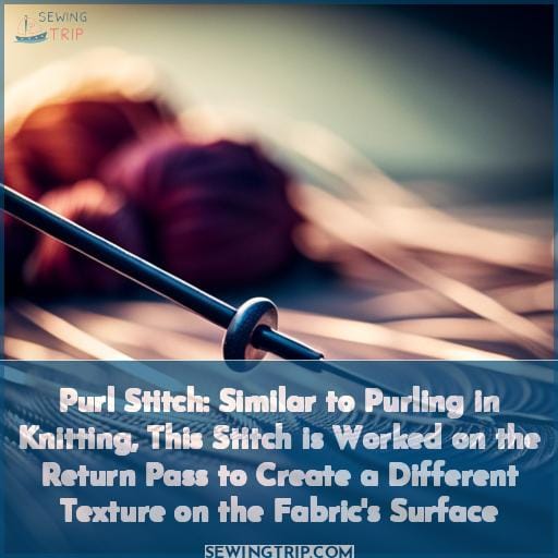 Purl Stitch: Similar to Purling in Knitting, This Stitch is Worked on the Return Pass to Create a Different Texture on