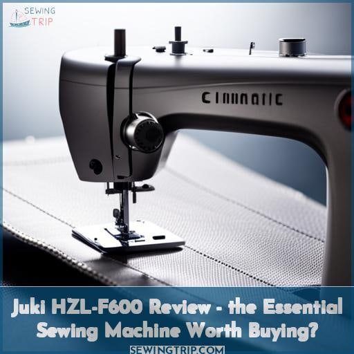 Juki HZLF600 Review The Essential Sewing Machine Worth Buying?