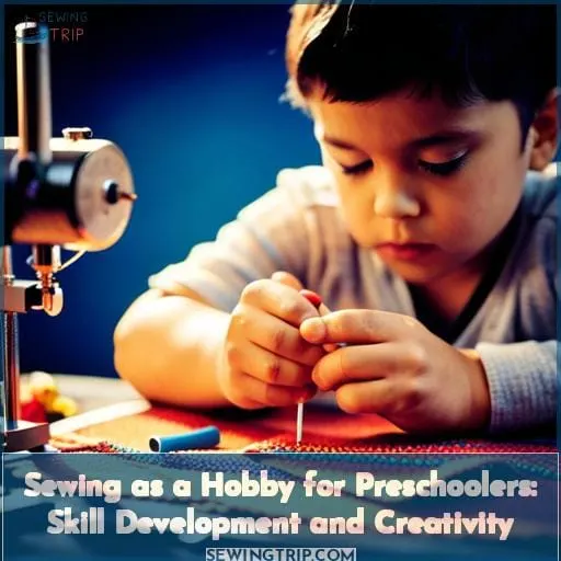 Sewing as a Hobby for Preschoolers: Skill Development and Creativity