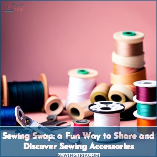 Sewing Swap: a Fun Way to Share and Discover Sewing Accessories Sewing Swap: a Fun Way to Share and Discover Sewing Accessories