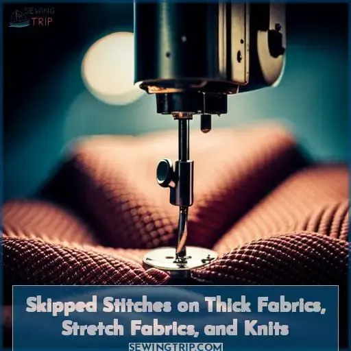 Skipped Stitches on Thick Fabrics, Stretch Fabrics, and Knits