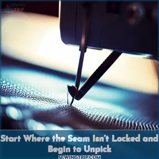 Start Where the Seam Isn’t Locked and Begin to Unpick