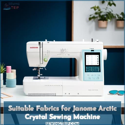 Suitable Fabrics for Janome Arctic Crystal Sewing Machine