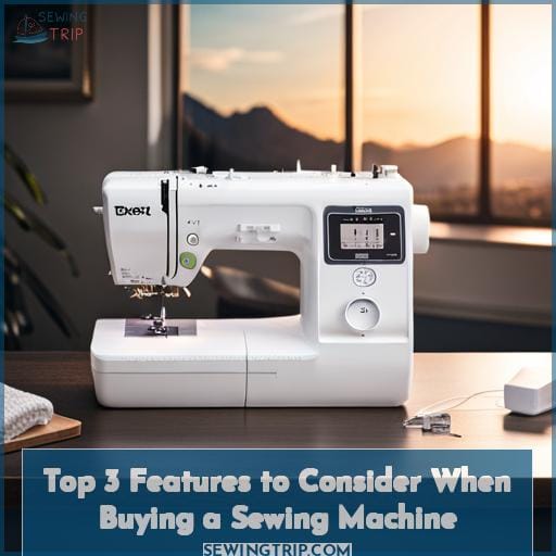 Top 3 Features to Consider When Buying a Sewing Machine