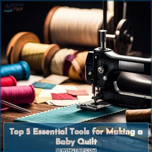 Top 5 Essential Tools for Making a Baby Quilt