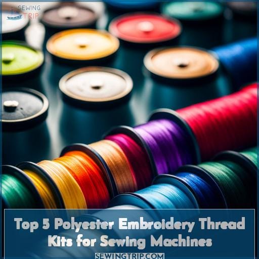 Top 5 Polyester Embroidery Thread Kits for Sewing Machines