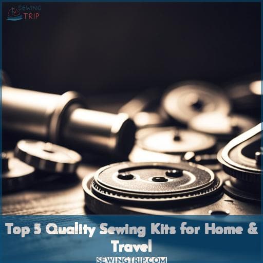 Top 5 Quality Sewing Kits for Home & Travel