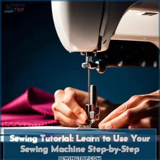 Sewing Tutorial Learn to Use Your Sewing Machine StepbyStep