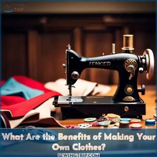 What Are the Benefits of Making Your Own Clothes